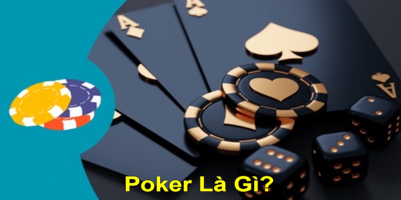 Thông tin nhanh khám phá về Poker là gì